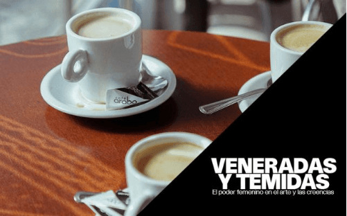 Café Tertulia: Veneradas y Temidas
